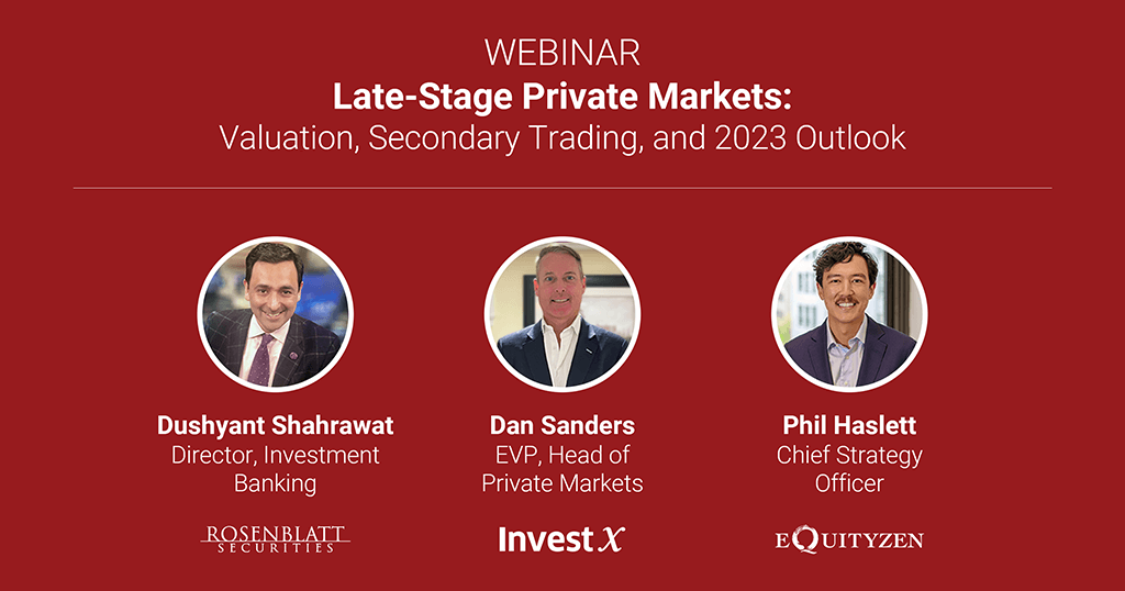 Webinar – Late-Stage Private Markets: Valuations, Secondary Trading, and 2023 Outlook